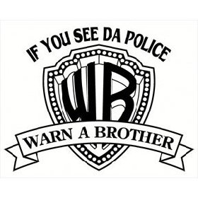 If you see da police, warn a brother